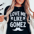 Love Me Like Gomez Tee - WonderingCloth