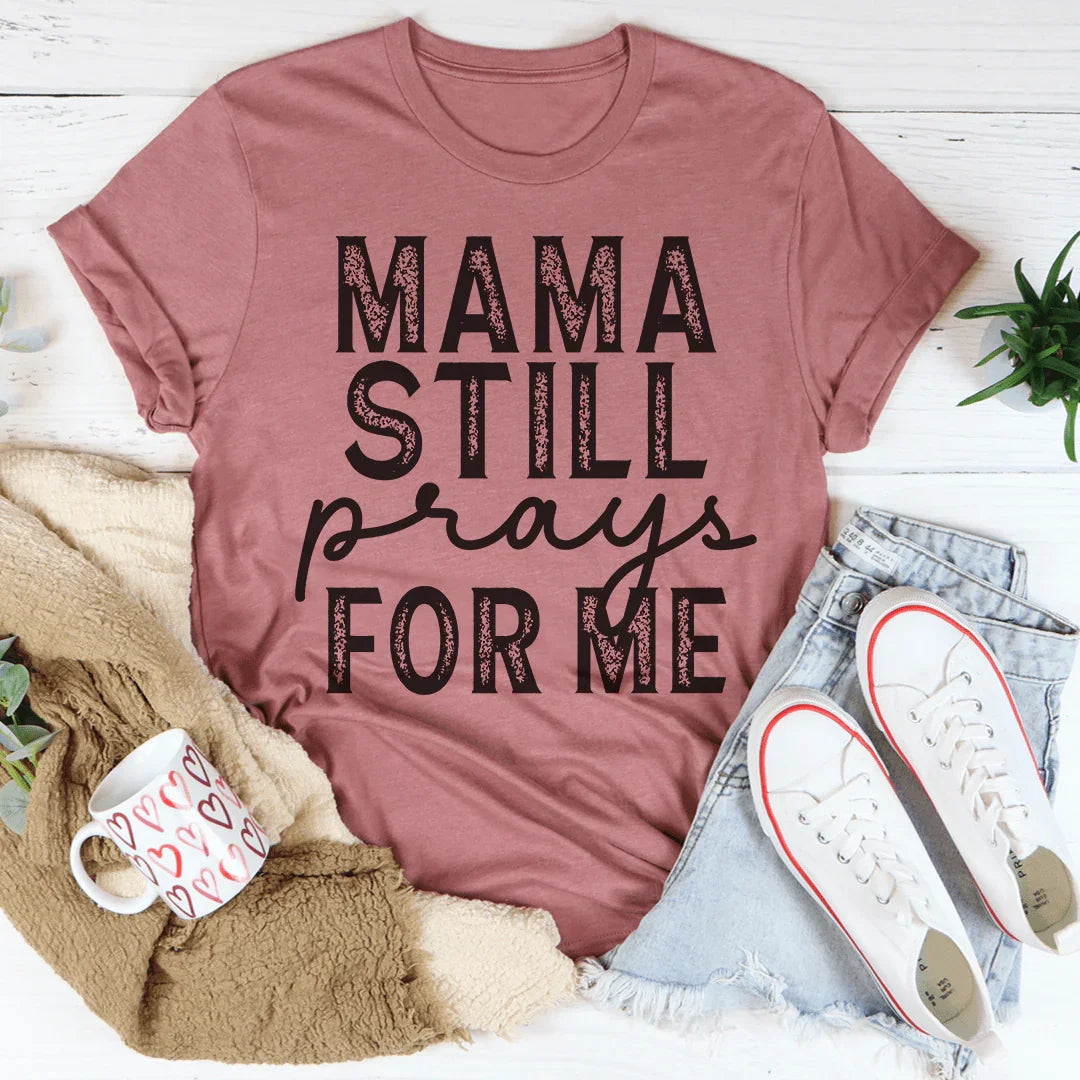 Mama Still Prays For Me Tee - WonderingCloth