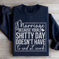 Marriage Because Your Shitty Day Doesn’t Have To End At Work Sweatshirt - WonderingCloth