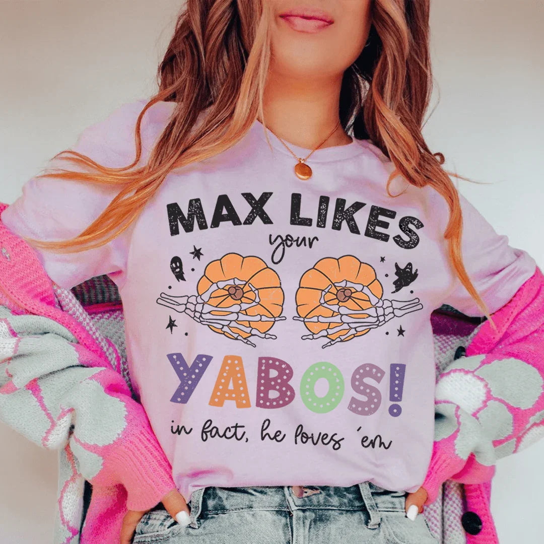 Max Likes Your Yabos In Fact He Loves 'Em Tee - WonderingCloth