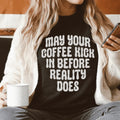 May Your Coffee Kick In Before Reality Does Tee - WonderingCloth