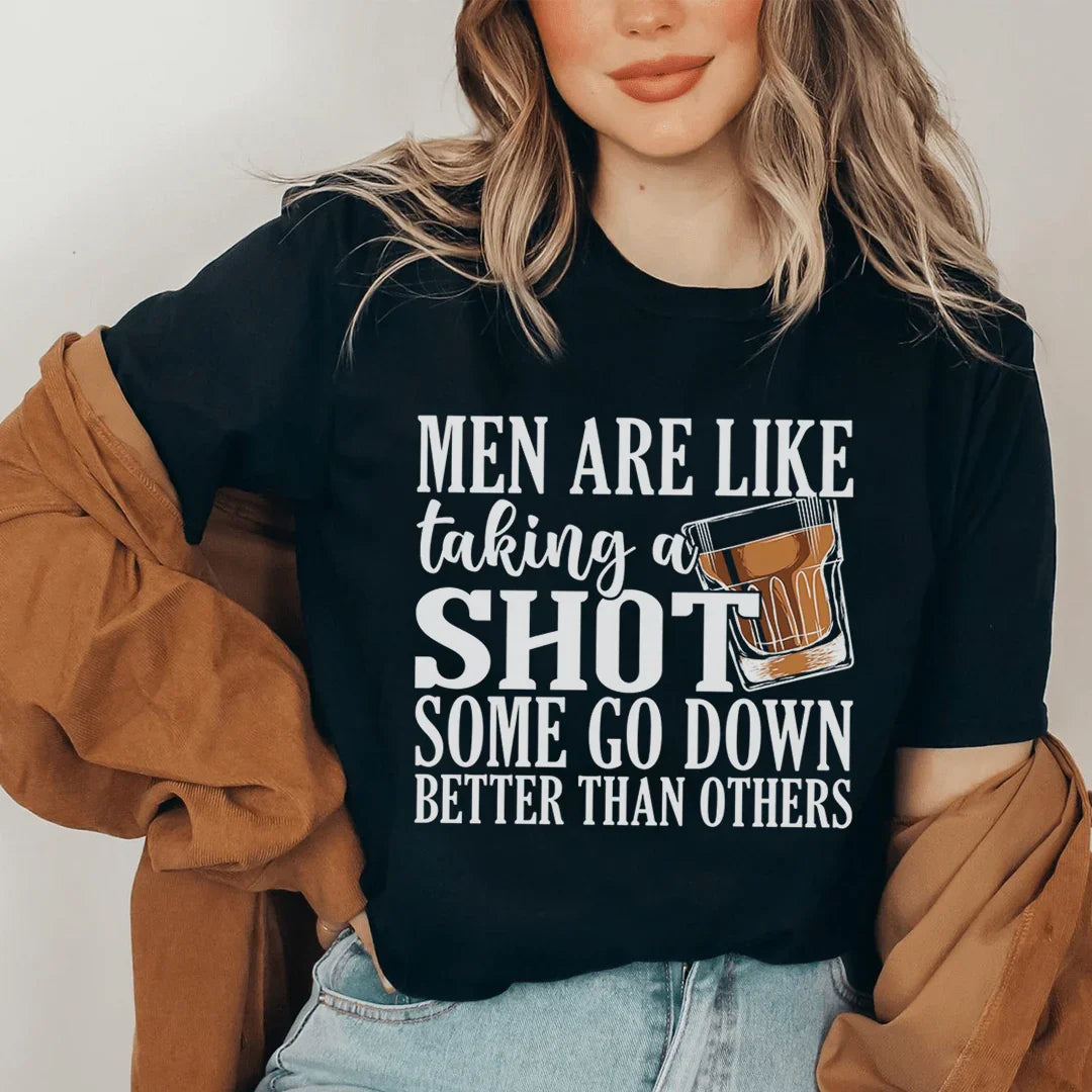Men Are Like Taking A Shot Some Go Better Than Others Tee - WonderingCloth