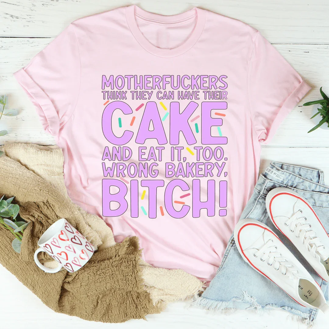 MFs Think They Can Have Their Cake And Eat It Too Tee - WonderingCloth