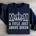 Mom A Title Just Above Queen Sweatshirt - WonderingCloth