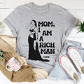 Mom I Am A Rich Man Tee - WonderingCloth