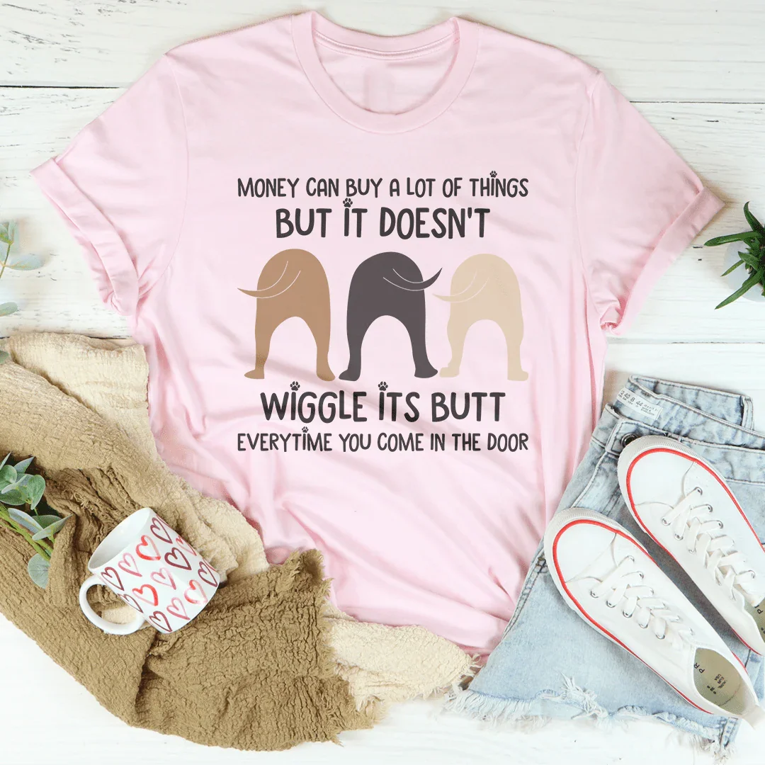 Money Can Buy A Lot Of Things But It Doesn't Wiggle Tee - WonderingCloth