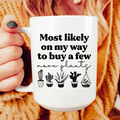 Most Likely On My Way To Buy A Few More Plants Ceramic Mug 15 oz - WonderingCloth