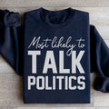 Most Likely To Talk Politics Thanksgiving Sweatshirt - WonderingCloth