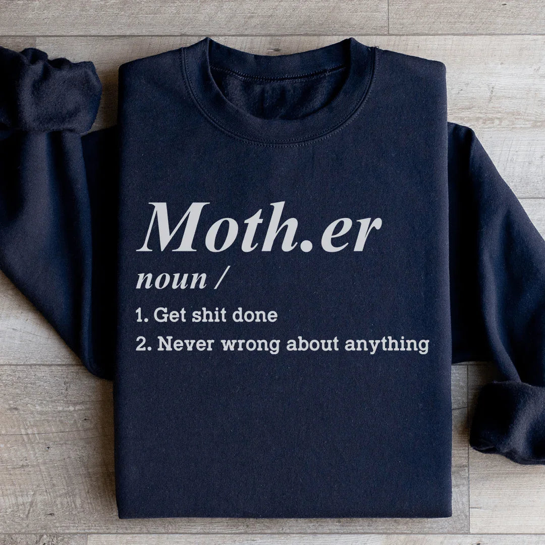 Mother Noun Get Shit Done Never Wrong About Anything Sweatshirt - WonderingCloth