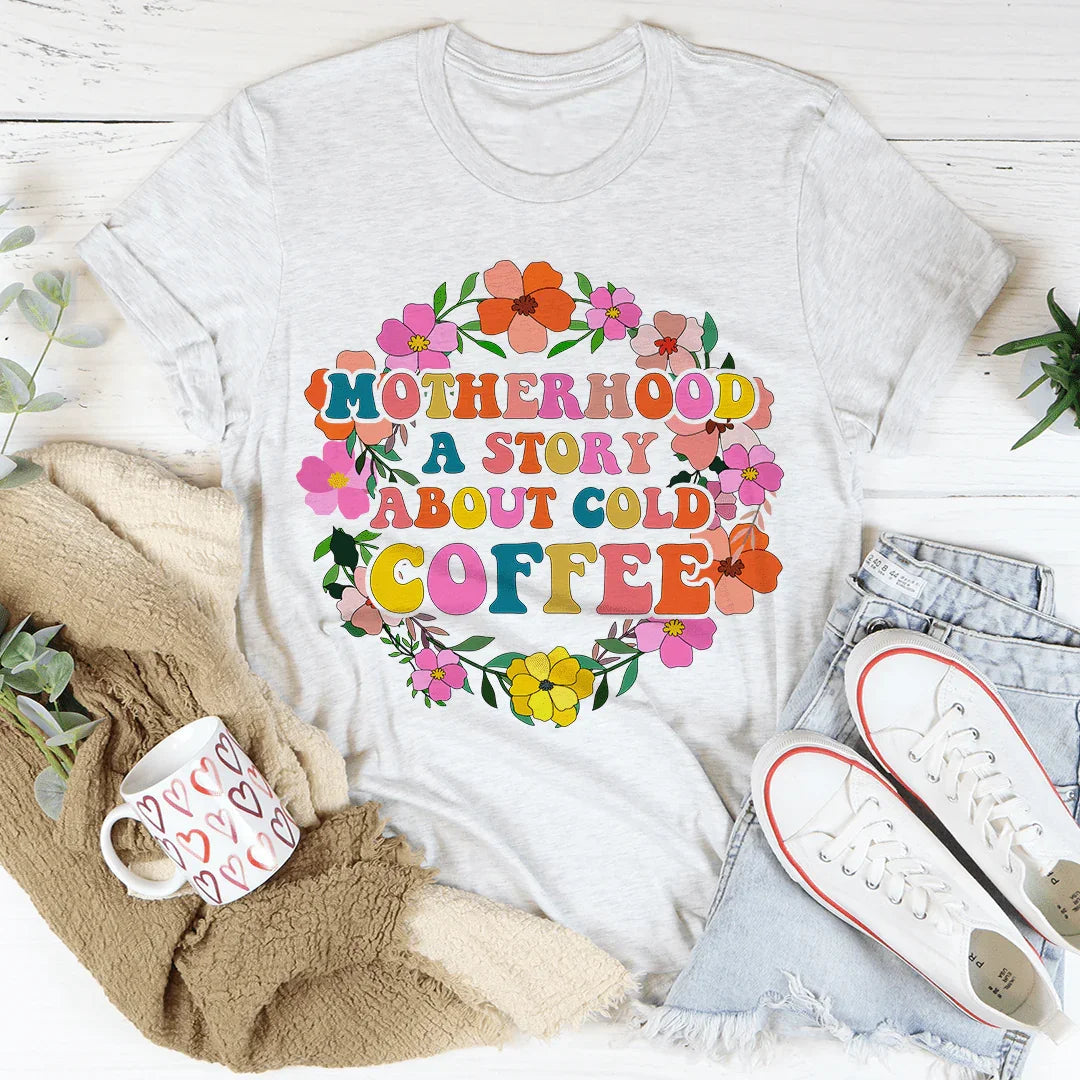 Motherhood A Story About Cold Coffee Tee - WonderingCloth
