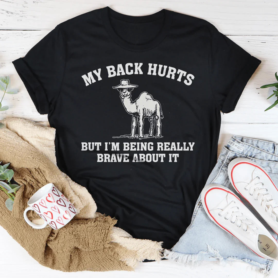 My Back Hurts But I'm Being Really Brave About It Tee - WonderingCloth
