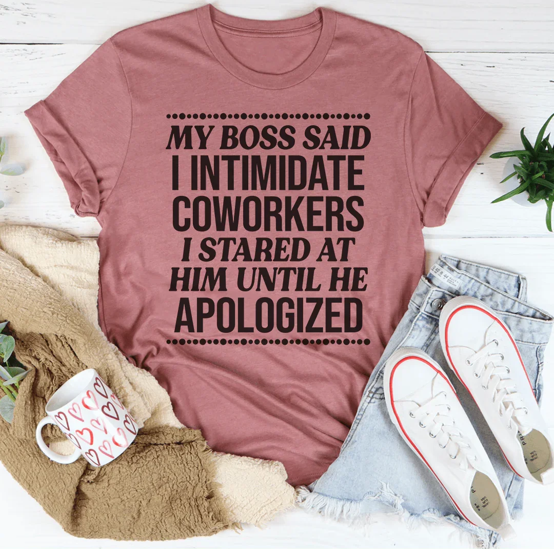 My Boss Said I Intimidated Coworkers Tee - WonderingCloth