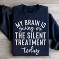My Brain Is Giving Me The Silent Treatment Today Sweatshirt - WonderingCloth