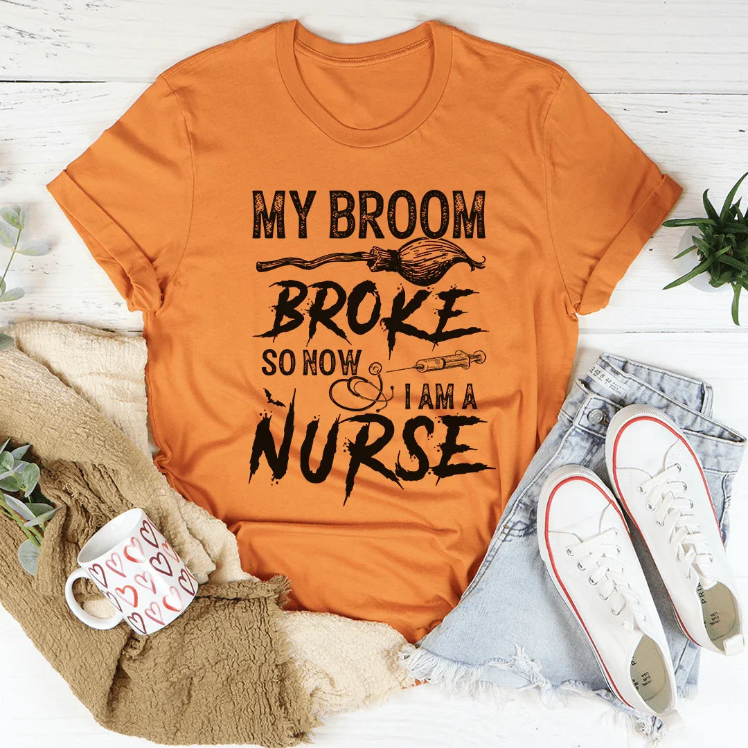 My Broom Broke So Now I Am A Nurse Tee - WonderingCloth