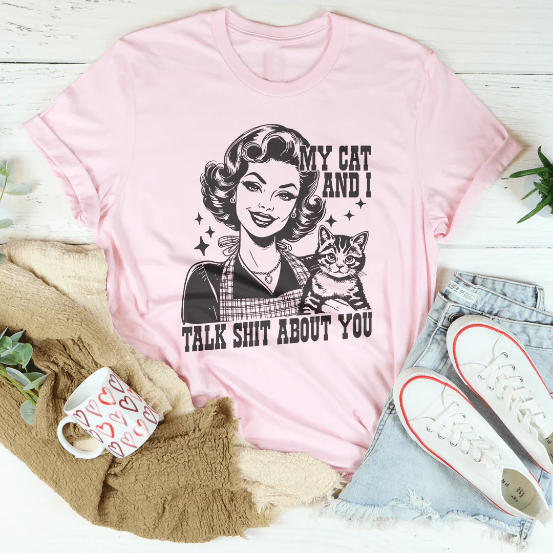 My Cat And I Talk Shit About You Tee - WonderingCloth