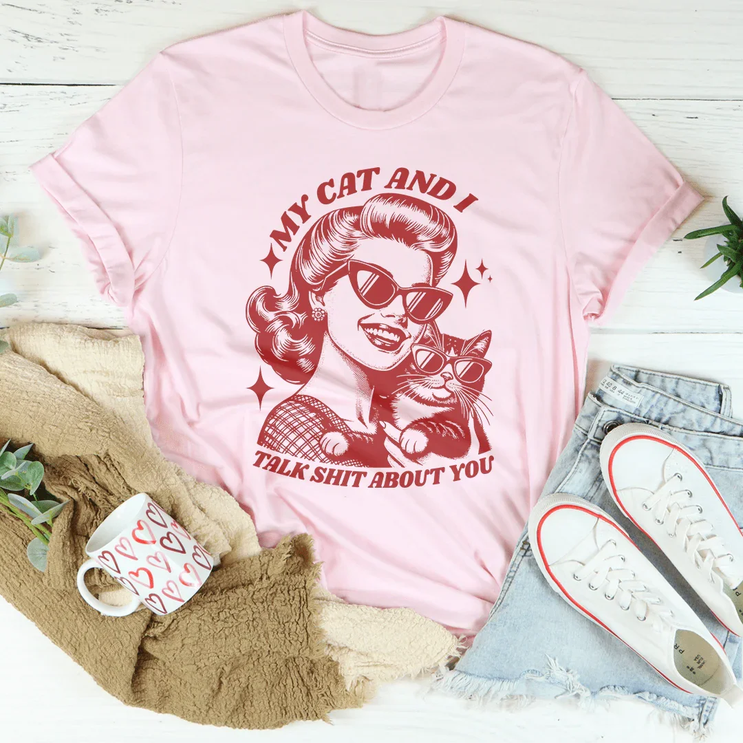 My Cat And I Talk Shit About You Tee - WonderingCloth