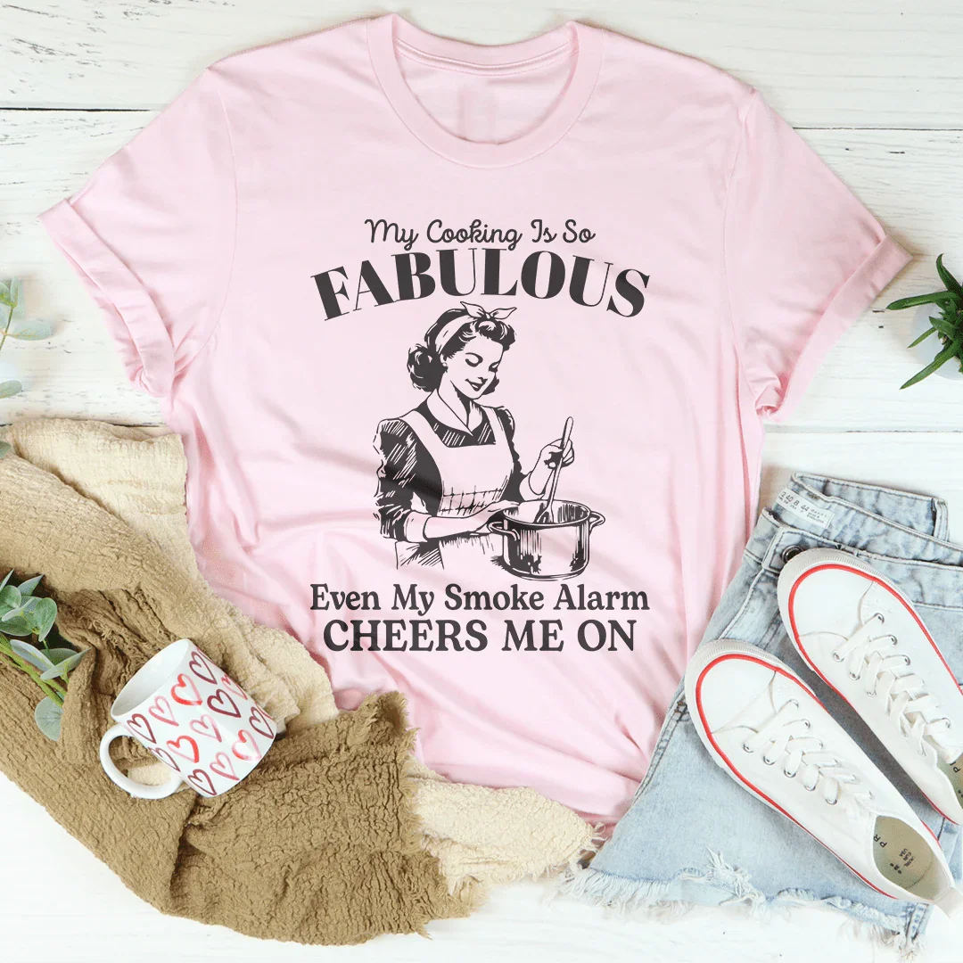 My Cooking Is So Fabulous Even My Smoke Alarm Cheers Me On Tee - WonderingCloth