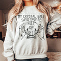 My Crystal Ball Says Sweatshirt - WonderingCloth