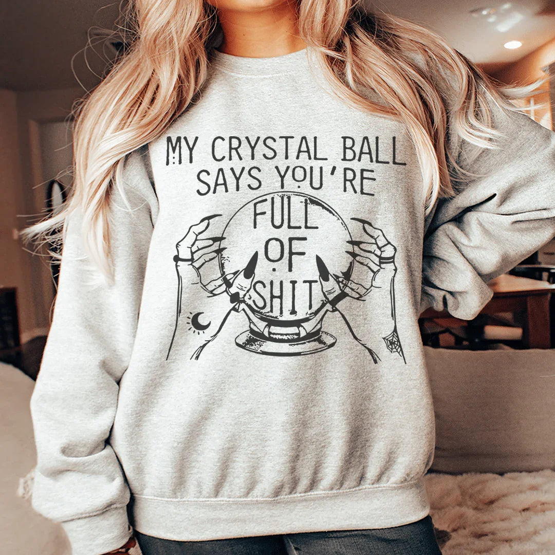 My Crystal Ball Says Sweatshirt - WonderingCloth