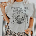My Crystal Ball Says Tee - WonderingCloth