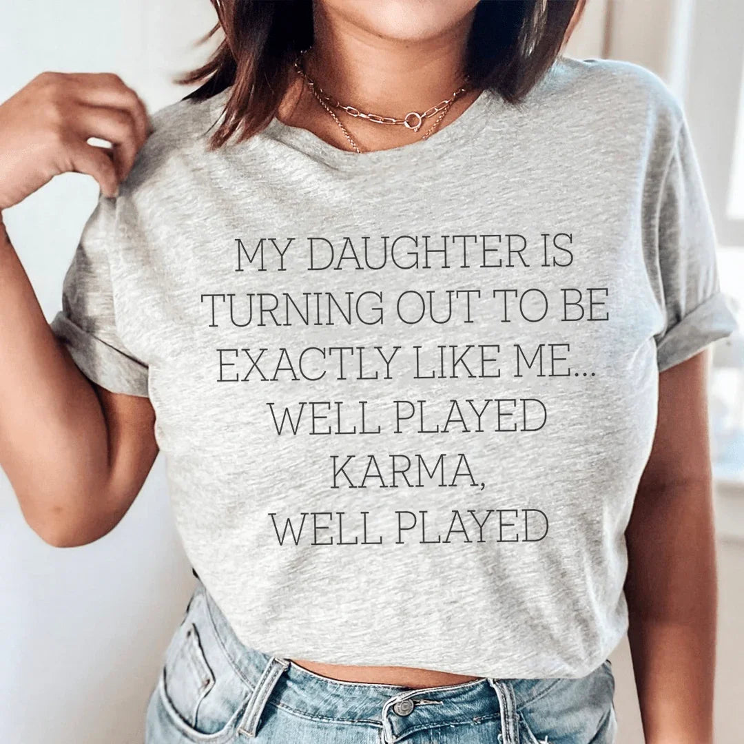 My Daughter Is Turning Out To Be Exactly Like Me Well Played Karma Tee - WonderingCloth