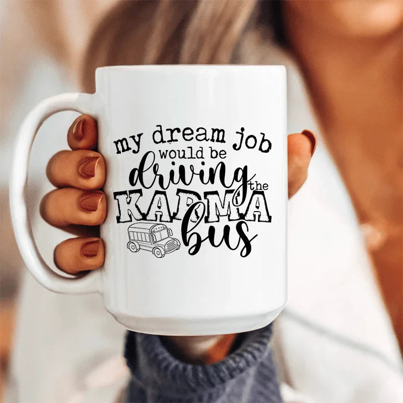 My Dream Job Karma Bus Ceramic Mug 15 oz - WonderingCloth