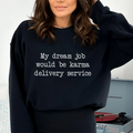 My Dream Job Would Be Karma Delivery Service Sweatshirt - WonderingCloth