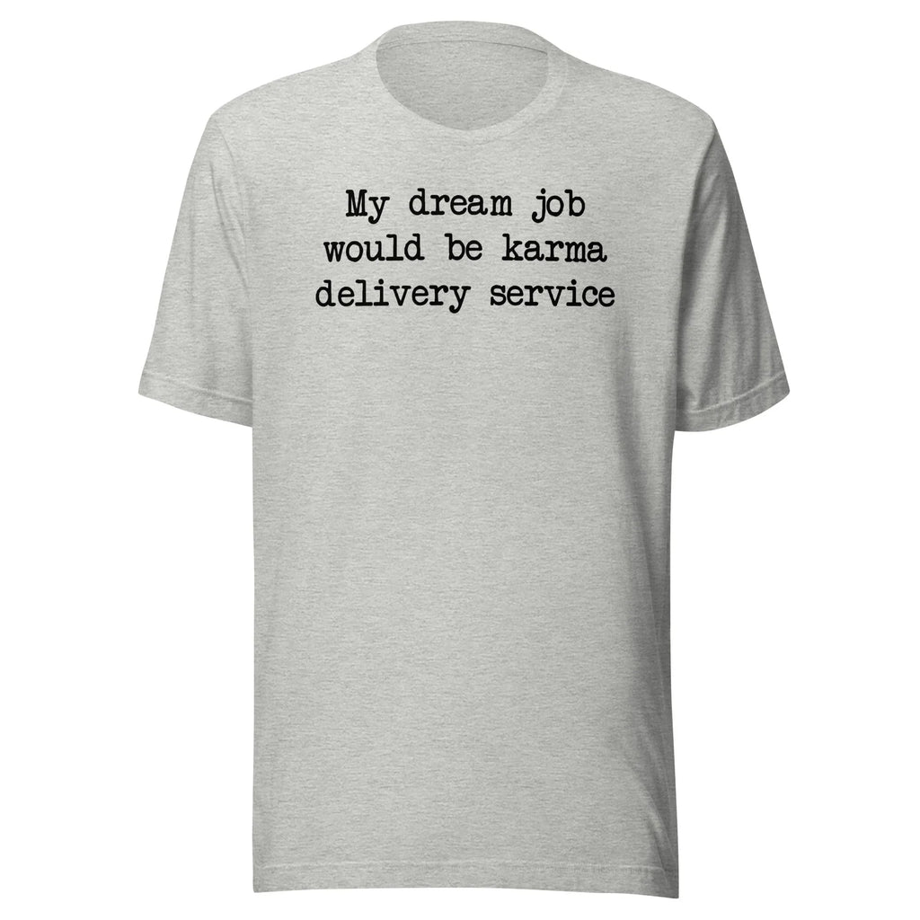 My Dream Job Would Be Karma Delivery Service Tee - WonderingCloth