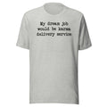 My Dream Job Would Be Karma Delivery Service Tee - WonderingCloth