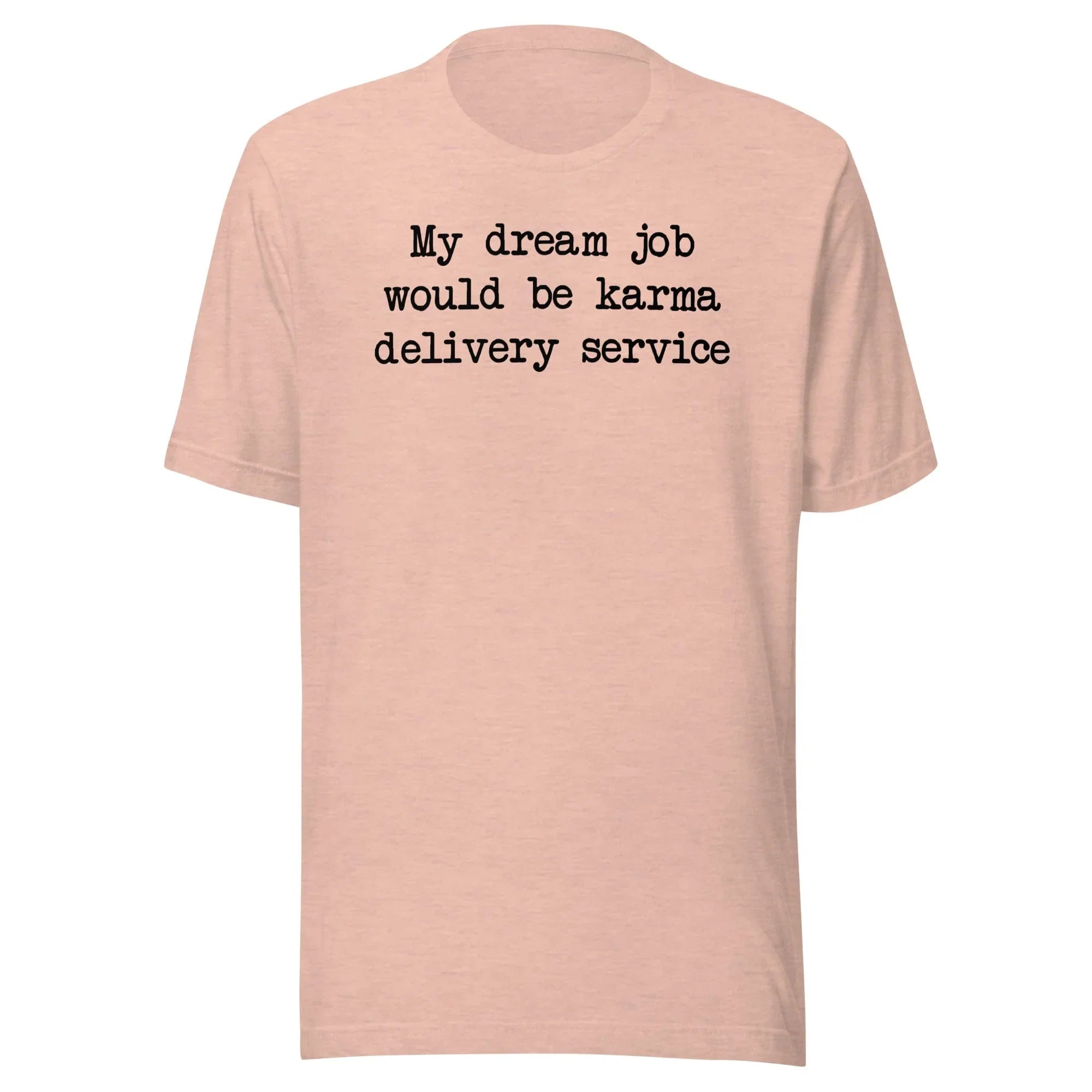 My Dream Job Would Be Karma Delivery Service Tee - WonderingCloth