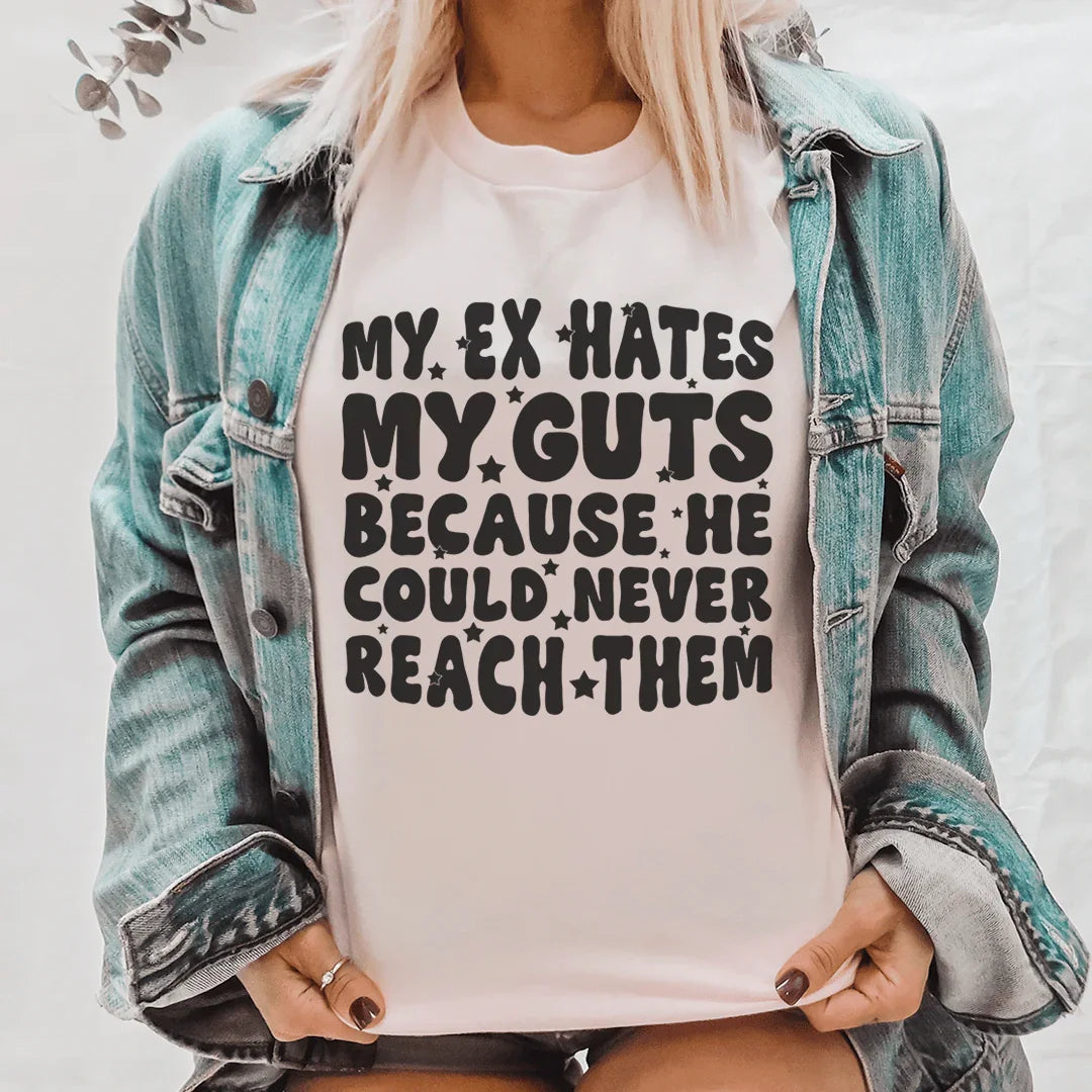 My Ex Hates My Guts Because He Could Never Reach Them Tee - WonderingCloth