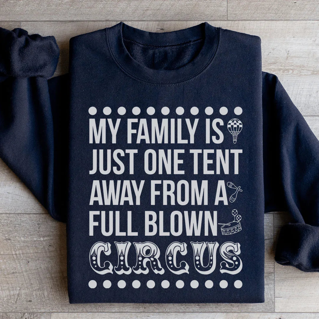 My Family Is Just One Tent Away From A Full Blown Circus Sweatshirt - WonderingCloth