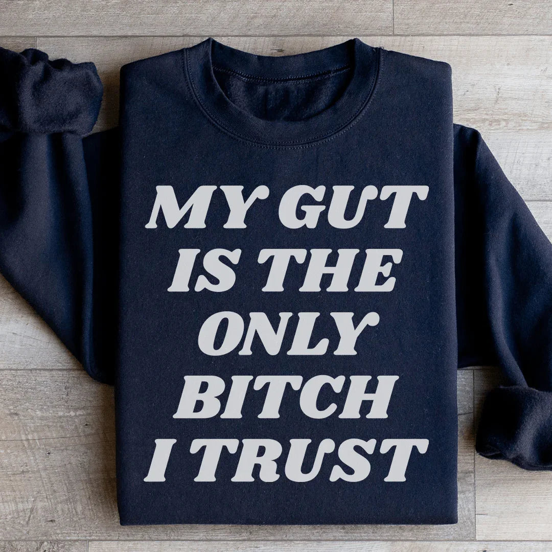 My Gut Is The Only B I Trust Sweatshirt - WonderingCloth