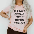 My Gut Is The Only B I Trust Tee - WonderingCloth