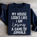 My House Looks Like I Am Losing A Game Of Jumanji  Sweatshirt - WonderingCloth