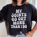 My Joints Go Out More Than I Do Sweatshirt - WonderingCloth