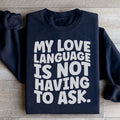 My Love Language Is Not Having To Ask Sweatshirt - WonderingCloth