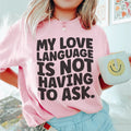 My Love Language Is Not Having To Ask Tee - WonderingCloth