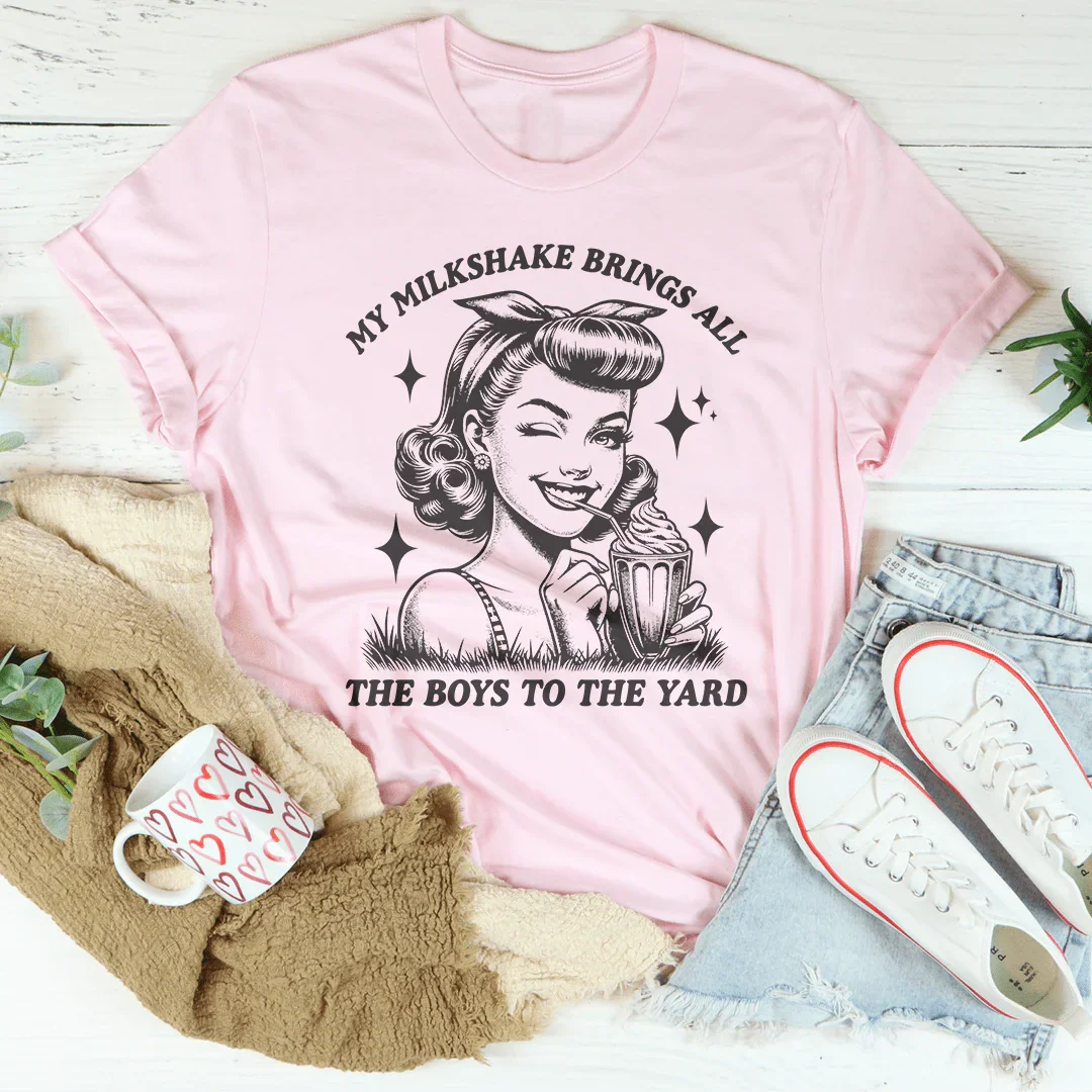 My Milkshake Brings All The Boys To The Yard Tee - WonderingCloth