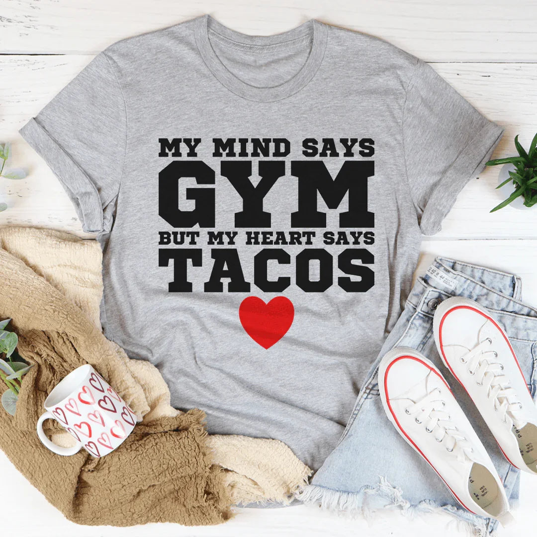 My Mind Says Gym But My Heart Says Tacos Tee - WonderingCloth