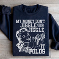 My Money Don't Jiggle Jiggle Sweatshirt - WonderingCloth