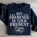 My Presence Is Your Present Sweatshirt - WonderingCloth