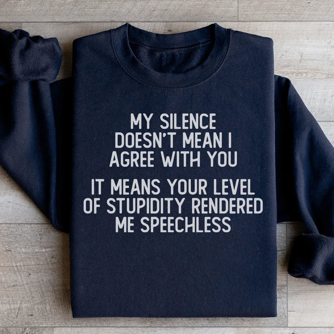 My Silence Doesn't Mean I Agree With You Sweatshirt - WonderingCloth