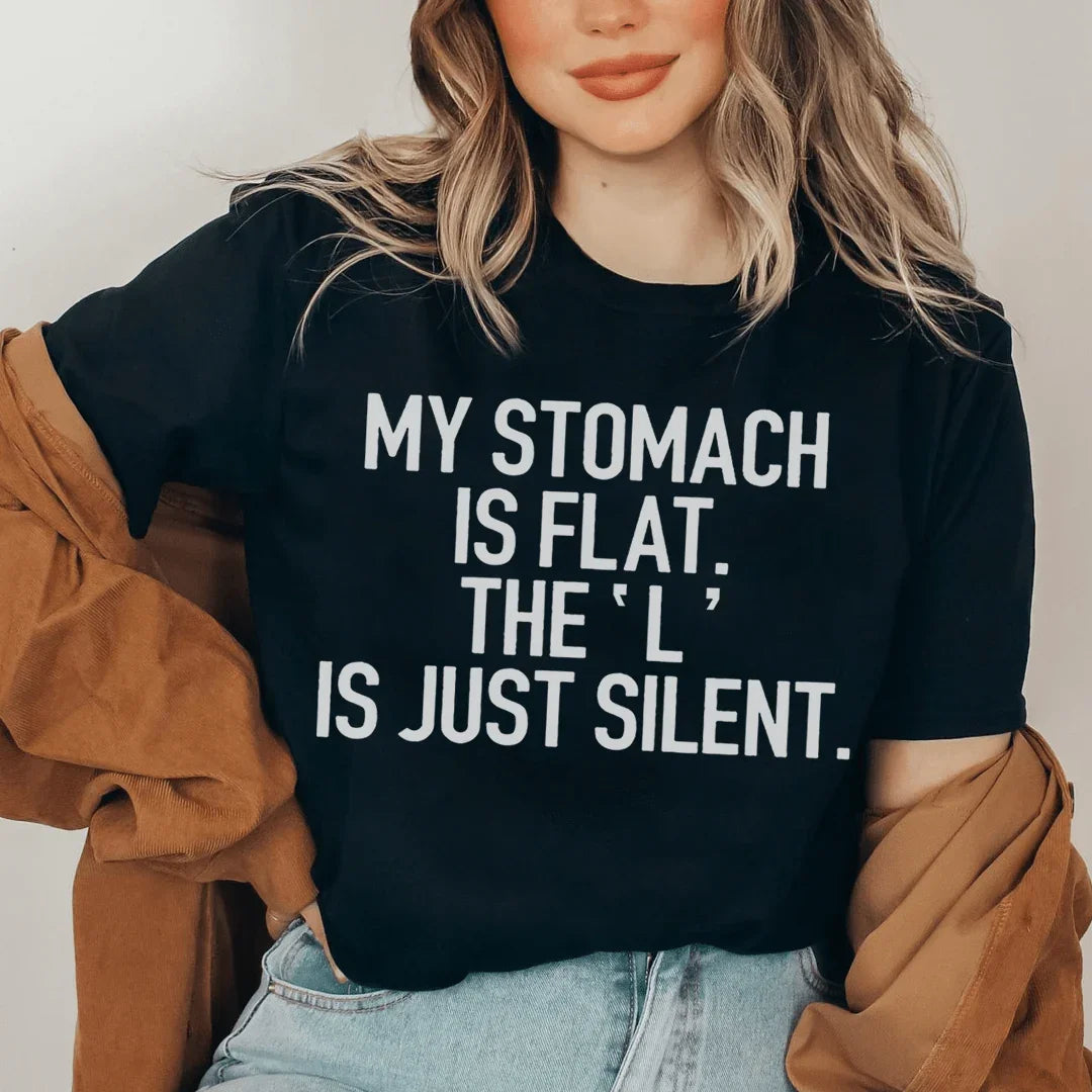 My Stomach Is Flat The L Is Just Silent Tee - WonderingCloth