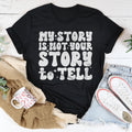 My Story Is Not Your Story Tell Tee - WonderingCloth