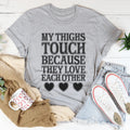My Thighs Touch Because They Love Each Other Tee - WonderingCloth