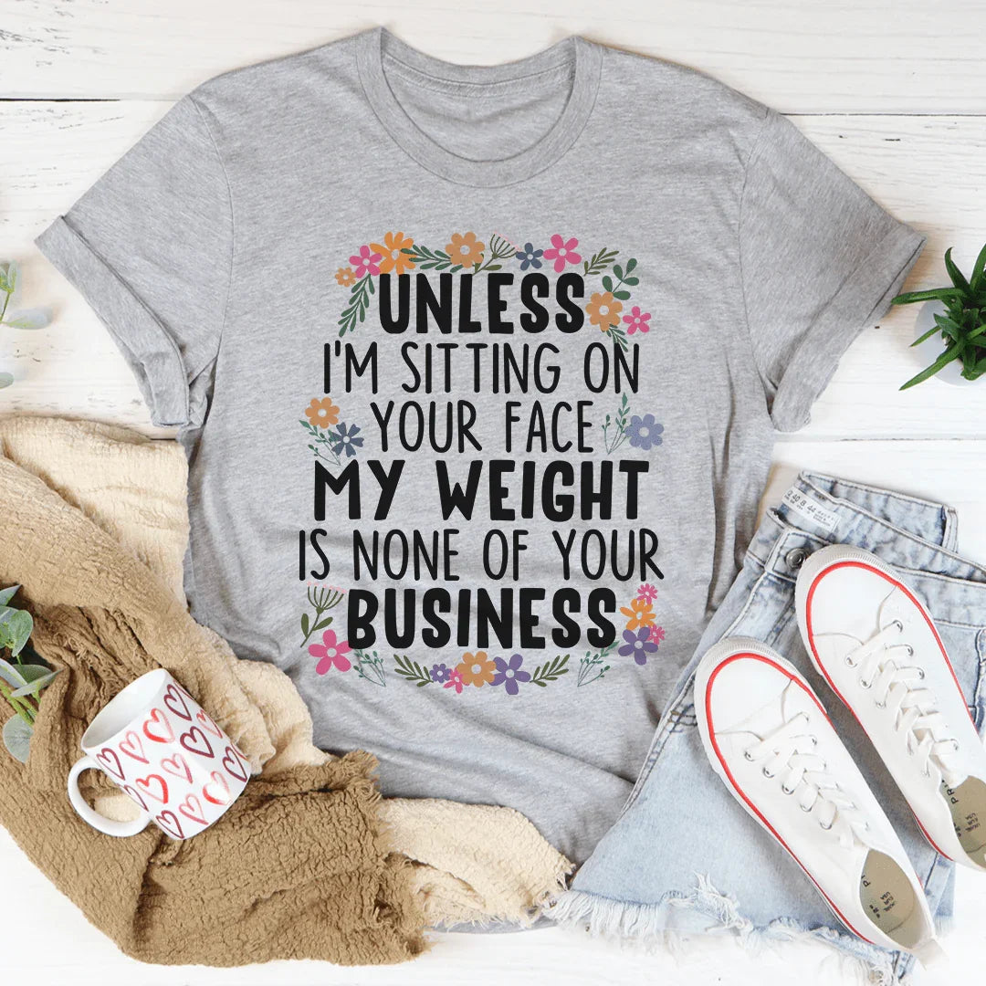 My Weight Is None Of Your Business Tee - WonderingCloth