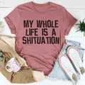 My Whole Life Is A Shituation Tee - WonderingCloth