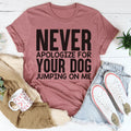 Never Apologize For Your Dog Jumping On Me Tee - WonderingCloth