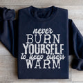 Never Burn Yourself To Keep Others Warm Sweatshirt - WonderingCloth